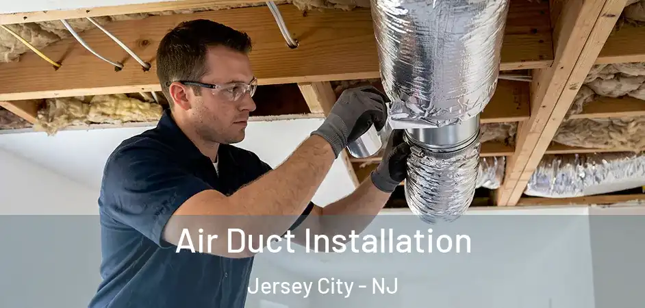 Air Duct Installation Jersey City - NJ