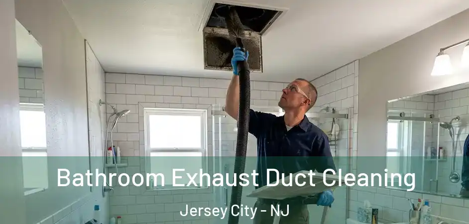 Bathroom Exhaust Duct Cleaning Jersey City - NJ