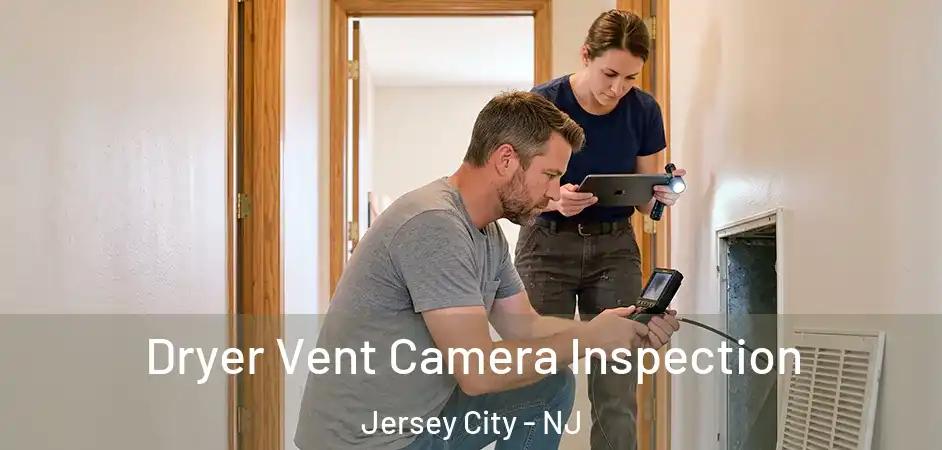 Dryer Vent Camera Inspection Jersey City - NJ
