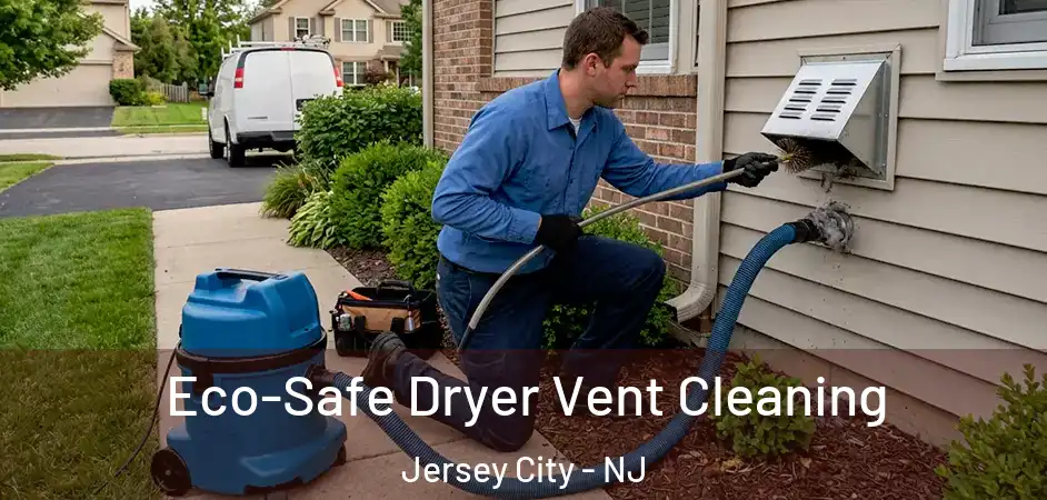 Eco-Safe Dryer Vent Cleaning Jersey City - NJ